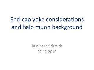 End-cap yoke considerations and halo muon background