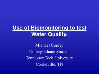 Use of Biomonitoring to test Water Quality.