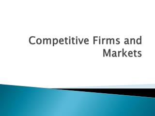Competitive Firms and Markets