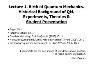 Engel, Ch. 1 Ratner &amp; Schatz, Ch. 1 Quantum chemistry, D. A. McQuarrie (1983), Ch. 1