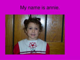 My name is annie.