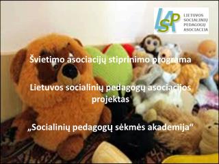 Švietimo asociacijų stiprinimo programa Lietuvos socialinių pedagogų asociacijos projektas