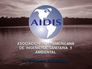 ASOCIACION INTERAMERICANA DE INGENIERIA SANITARIA Y AMBIENTAL 3er Encuentro ALOAS 2013
