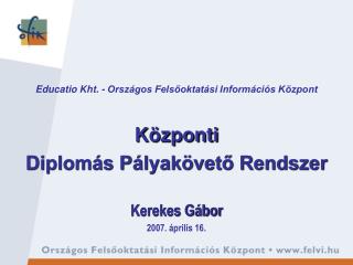 Educatio Kht. - Országos Felsőoktatási Információs Központ Központi Diplomás Pályakövető Rendszer