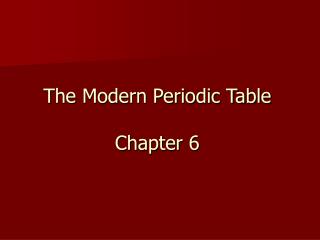 The Modern Periodic Table Chapter 6