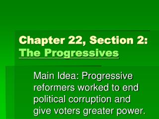 Chapter 22, Section 2: The Progressives