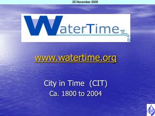 watertime City in Time (CIT) Ca. 1800 to 2004
