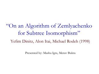 “On an Algorithm of Zemlyachenko for Subtree Isomorphism”