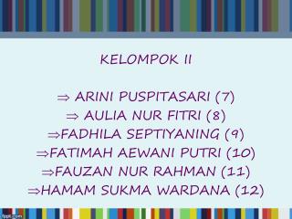 KELOMPOK II ARINI PUSPITASARI (7) AULIA NUR FITRI (8) FADHILA SEPTIYANING (9)