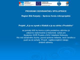 PROGRAM CEZHRANIČNEJ SPOLUPRÁCE Region Bílé Karpaty – Správce fondu mikroprojektů