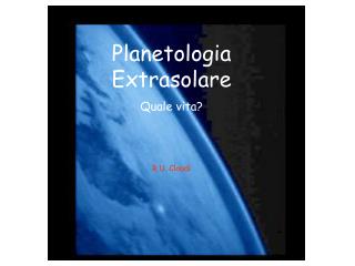 Planetologia Extrasolare Quale vita?