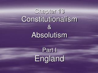 Chapter 13 Constitutionalism &amp; Absolutism Part I England
