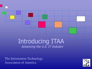 Introducing ITAA Advancing the U.S. IT Industry