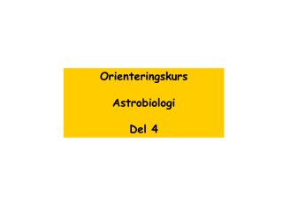 Orienteringskurs Astrobiologi Del 4