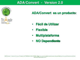 ADA/Convert es un producto : Fácil de Utilizar Flexible Multiplataforma NO Dependiente