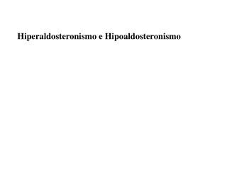 Hiperaldosteronismo e Hipoaldosteronismo