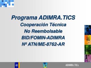 Programa ADIMRA.TICS Cooperación Técnica No Reembolsable BID/FOMIN-ADIMRA Nº ATN/ME-8762-AR