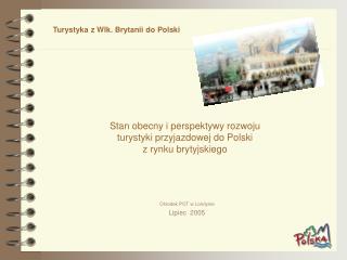 Stan obecny i perspektywy rozwoju turystyki przyjazdowej do Polski z rynku brytyjskiego