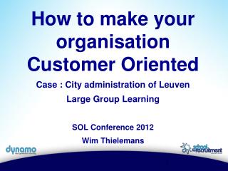 How to make your organisation Customer Oriented Case : City administration of Leuven