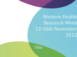 Western Health Research Week 12-16th November 2012