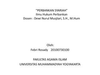 “ PERBANKAN SYARIAH ” Ilmu H ukum P erbankan Dosen : Dewi Nurul Musjtari, S.H., M.Hum