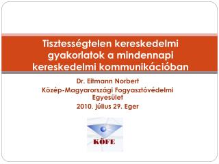 Dr. Eitmann Norbert Közép-Magyarországi Fogyasztóvédelmi Egyesület 2010. július 29. Eger