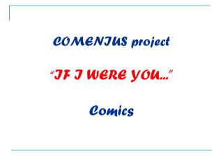 COMENIUS project “ IF I WERE YOU...” Comics