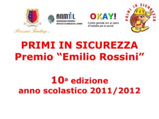 PRIMI IN SICUREZZA Premio “Emilio Rossini” 10 a edizione anno scolastico 2011/2012