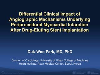 Duk -Woo Park, MD, PhD Division of Cardiology, University of Ulsan College of Medicine