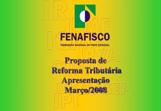 Proposta de Reforma Tributária Apresentação Março/2008