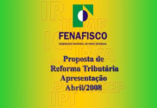 Proposta de Reforma Tributária Apresentação Abril/2008