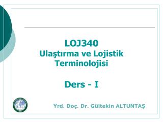 LOJ340 Ulaştırma ve Lojistik Terminolojisi Ders - I