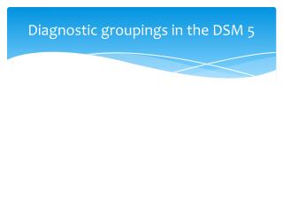 Diagnostic groupings in the DSM 5