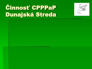 Činnosť CPPPaP Dunajská Streda