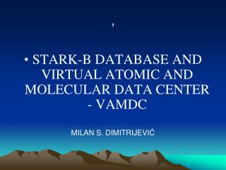 STARK-B DATABASE AND VIRTUAL ATOMIC AND MOLECULAR DATA CENTER - VAMDC MILAN S . DIMITRIJEVI Ć