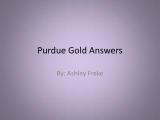 Purdue Gold Answers