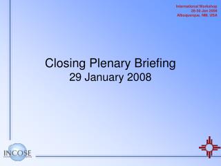 Closing Plenary Briefing 29 January 2008