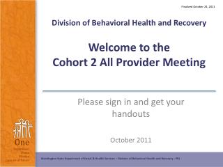 Division of Behavioral Health and Recovery Welcome to the Cohort 2 All Provider Meeting