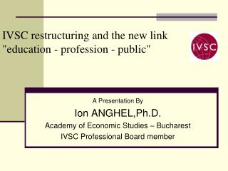 IVSC restructuring and the new link &quot;education - profession - public&quot;