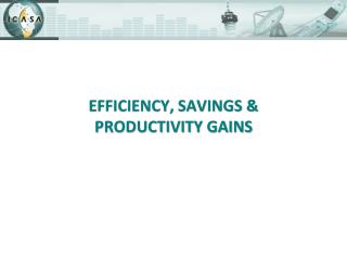 EFFICIENCY, SAVINGS &amp; PRODUCTIVITY GAINS