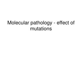 Molecular pathology - effect of mutations