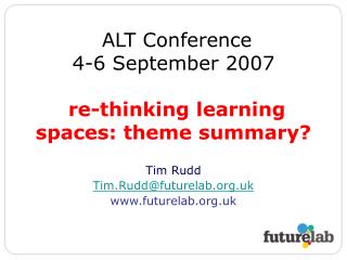 ALT Conference 4-6 September 2007 re-thinking learning spaces: theme summary?