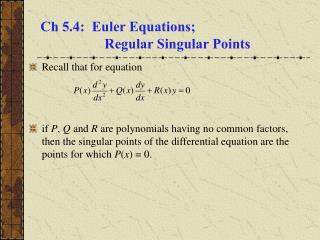 Ch 5.4: Euler Equations; 		Regular Singular Points