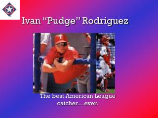 Ivan “Pudge” Rodriguez