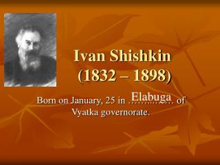 Ivan Shishkin (1832 – 1898)