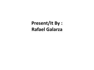 Present/It By : Rafael Galarza