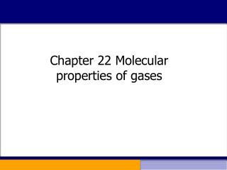 Chapter 22 Molecular properties of gases