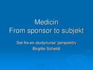 Medicin From sponsor to subjekt