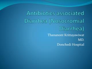 Antibiotics associated Diarrhea ( Nosocromial Diarrhea)