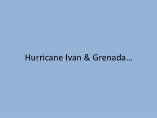 Hurricane Ivan &amp; Grenada…